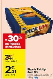 -30%  DE REMISE IMMÉDIATE  34  Leig: 10,24 €  241  Leig:717€  PICK UP!  ce  Biscuits Pick Up! BAHLSEN  Choco ou Founé aulax 12 336 g 