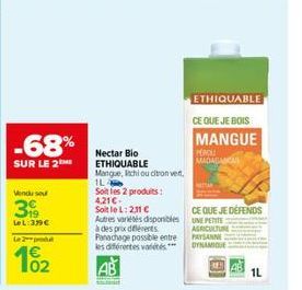 -68%  SUR LE 2  Vendu sou  39  LeL:3,9€  Le 2 produt  02  Nectar Bio ETHIQUABLE  Mangue, chi ou citronvent,  1L  Soit les 2 produits: 4.21€ SoitleL: 2.11 € Autres variétés disponibles à des prix diffé