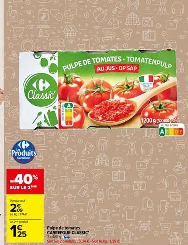 Classic  Produits  Carrefour  Vendu sout  20  Lekg: 13 €  au  -40% SUR LE 2  Le produit  125  Pulpe de tomates  CARREFOUR CLASSIC  R  PULPE DE TOMATES-TOMATENPULP  AU JUS OP SAP  吨。  3x400g  Soitles 2