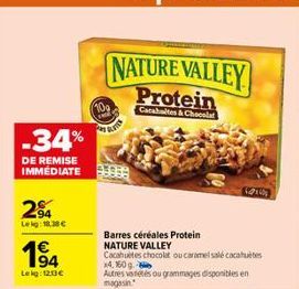 -34%  DE REMISE IMMEDIATE  94 Lekg: 18.38 €  1⁹4  Le kg: 12.13€  10g  THE FOR  NATURE VALLEY  Protein  Cacahaltes & Choeslat  Barres céréales Protein NATURE VALLEY  Cacahuetes chocolat ou caramel sale