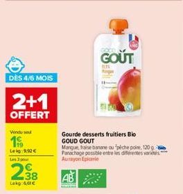 DÈS 4/6 MOIS  2+1  OFFERT  Vendu sout  199  Lekg:9,12 €  N  38  Lekg:6,61€  GOUT  ALTS  Gourde desserts fruitiers Bio GOUD GOUT  Mangue, fraise banane ou péche poire, 120 g Panachage possible entre le