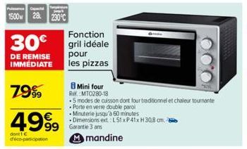 Puls  1500 28 230°C  30€  DE REMISE IMMEDIATE  799  4999  dont 1 C d'éco-participation  Fonction gril idéale pour les pizzas  Mini four  Rel. MTO280-18  5 modes de cuisson dont four traditionnel et ch