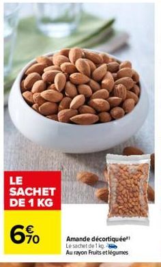 LE SACHET DE 1 KG  6%  Amande décortiquée" Le sachet de 1 kg.  Au rayon Fruits et légumes 