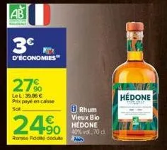 ab  3€  d'économies  27%  le l: 39,86 € prix payé en caisse  sor  €  24.⁹0  remise fidoté dédute  rhum  vieux bio hedone 40% vol., 70 cl  hédone 