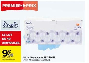 PREMIER PRIX  Simple  LE LOT DE 10 AMPOULES  999  dont 120 €  dico-participation  Simplo Led  Lot de 10 ampoules LED SIMPL EXISTE AUSSI EN B22 60W SIMPL  B-60w  827 