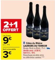 2+1  OFFERT  Les 3 pour  9€  LeL:4€  Sot La bouteille  3€  Côtes du Rhône LAURIERS DU TERROIR Rouge, Rosé ou Blanc, 75 cl. Vendu seul: 4,50 €. Soit le L: 6 €. Panachage possible entre les différentes 