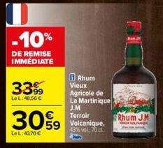 -10%  DE REMISE IMMÉDIATE  339  Le L:48.56€  30%9  Le L:43,70 €  59 43% vol. 70 cl  Rhum  Vieux Agricole de La Martinique J.M Terroir Volcanique,  Rhum J.M  VOLCA 