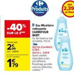 -40%  sur le 2 me  vendu seul  2⁹9  lel:3,99 €  le 2 produt  199  ke produits  carrefour  8 eau micellaire  nettoyante carrefour baby  ou gel lavant ou lait de toilette, 750 ml  soit les 2 produits: 4