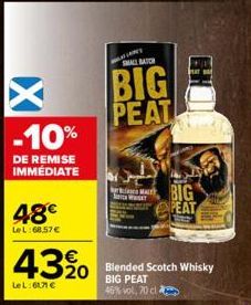 -10%  DE REMISE IMMEDIATE  48€  LeL:68.57 €  43%  Le L:61,71 €  MUFIANT  SMALL BATCH  BIG PEAT  MAL  WE  BOY  BIG PEAT  250  Blended Scotch Whisky BIG PEAT 46% vol, 70 cl 