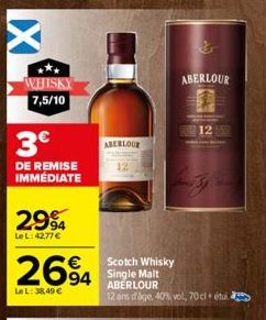 WHISKY 7,5/10  3€  DE REMISE IMMÉDIATE  2994  Le L: 42,77 €  2694  Le L: 38,49 €  ABERLOUR  Scotch Whisky Single Malt ABERLOUR  12 ans dage. 40% vol, 70 cl étui  ABERLOUR  one of  125 