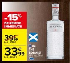 -15%  DE REMISE IMMÉDIATE  3999  Le L:57,3€  3399  Le L:48.56€  X  8 Gin THE BOTANIST 46% vol. 70 d  Kar  THE BOTANIS 