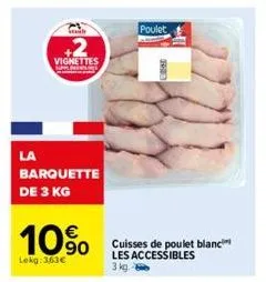 la  tib  +2  vignettes  barquette de 3 kg  10%  lokg:3.63 €  poulet  cuisses de poulet blanc les accessibles 3 kg. 