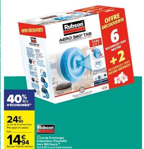 OFFRE DÉCOUVERTE  0  40%  D'ÉCONOMIES  24%  Le lot de 8 recharches Prix payé en caisse Soit  1494  Remise Fidélité déduite  Rubson  AERO 360° TAB  ten  CARLIGES  Rubson  Lot de 8 recharges d'absorbeur