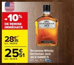 E  -10%  DE REMISE IMMEDIATE  2895  Le L:40.50 €  2591  Le L:36,44 €  GENTLEMAN JACK  Tennessee Whisky Gentleman Jack JACK DANIEL'S 40% vol, 70 cl 