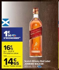 D'ÉCONOMIES  16%  Le L:23,07 € Pitx payé en caisse Sot  1465  €  Scotch Whisky Red Label JOHNNIE WALKER Remise Fidelite dédute 40% vol. 70 d.  RED LABEL 