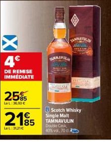 4€  DE REMISE IMMEDIATE  25%  LeL: 36,93 €  2185  LeL:3121€  TAMNAVULIN KAN  TAMNAVULIN  Scotch Whisky Single Malt TAMNAVULIN Double Cask 40% vol. 70 d. 