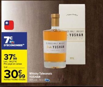 7€  D'ÉCONOMIES  3799  LeL: 54.27€ Prix payé en caisse  Sot  3099  Remise Fidelte docu  Whisky Taiwanais YUSHAN 40% vol,70 ct  BLENDES WALT WHI  HYUSHAN  WALT WHISKY YUSHAN  TTL 