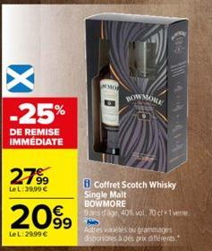 X  -25%  DE REMISE IMMEDIATE  2799  Le L: 39,99 €  2099  Le L: 29.99 €  MO  B Coffret Scotch Whisky  Single Malt  BOWMORE gans d'ago, 40% vol, 70 cf 1 verre  Hab  Autres variétés ou grammages disponib