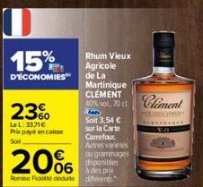 15%  D'ÉCONOMIES  23%  LeL: 3371€ Prix payé en caisse Soit  20%  RomiseFides déduite  Rhum Vieux  Agricole  de La  Soit 3,54 € sur la Carte Carrefour. Autres varietes ou grammages disponibles  à des p