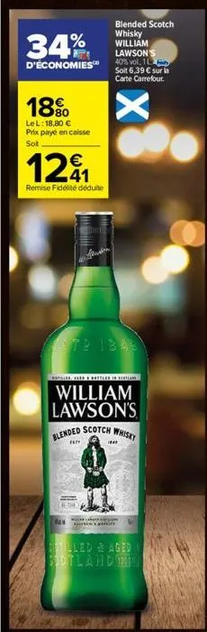 34%  d'économies  18%  lel: 18,80 € prix payé en caisse sot  12₁  remise fidélité déduite  blended scotch whisky william lawson's 40% vol. 1 soit 6,39 € sur in carte carrefour.  1972 1348  pen  x  bat