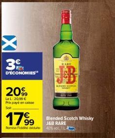 3  D'ÉCONOMIES"  2099  LeL: 20,99 € Prix payé encaisse Soit  1799  Remise Fide deduite  RARE  KINDED SCH  Blended Scotch Whisky  J&B RARE  40% vol 1L 