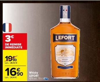 3€  DE REMISE IMMEDIATE  19%  LeL:28,43 €  16%  LeL:24,14 €  Whisky LEFORT 42% vol. 70 cl  LEFORT  WHILKY FRANÇAI 