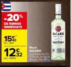 -20%  de remise immédiate  15%  lel: 22 €  122  lel: 1760€  rhum bacardi  carta blanca ou oro, 37,5% vol, ou spiced, 35% vol, 70 cl  bacardi 