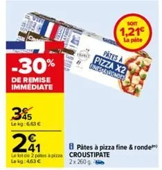 -30%  de remise immédiate  395  lekg:6.63 €  241  le lot de 2 pines à pizza croustipate  2x 260 g  le kg: 463 €  bpâtes à pizza fine & ronde  pates a pizza x2 gines bondes  soit  1,21€ la pate 