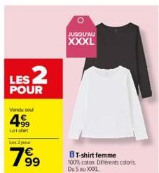 LES 2  POUR  Vendu seul  4.99  Let-shet  Les 2 pour  19⁹9  JUSQU'AU  XXXL  BT-shirt femme  100% coton. Différents coloris  Du S au XXXL 