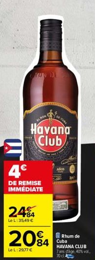 CU  KONDE  RON  Havana Club  4.€  DE REMISE IMMÉDIATE  2484  Le L: 35,49 €  DE CURA  2084  Le L:29,77 €  AÑOS HOME  Rhum de HAVANA CLUB 7 ans dage, 40% vol.  70 c 