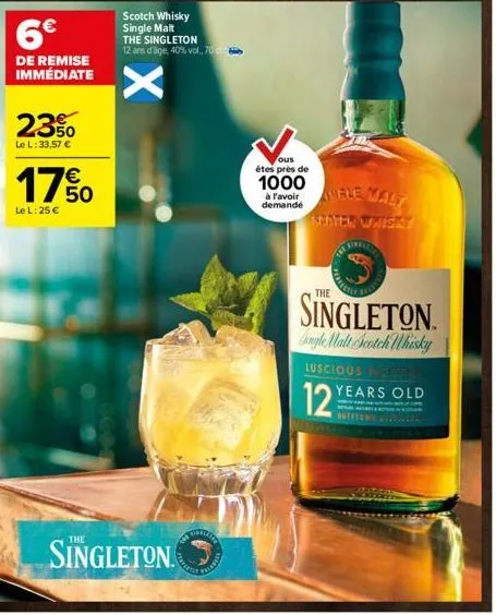 6€  de remise immédiate  2350  le l: 33,57 €  17%  le l: 25 €  x  singleton  scotch whisky  single malt the singleton  12 ans d'age, 40% vol., 706  untu  felanter  ous  êtes près de  1000 à favoir  de