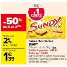 -50%  sur le 2 me  vendu soul  2%  le kg: 15,50 €  le 2 produt  1⁹9  vignette  sundy  barres chocolatées sundy  chocolat noir, 5x 36g. soit les 2 produits: 4,18 €- soit le kg: 11,61 €  autres variétés