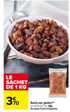 LE SACHET DE 1 KG  3%  Raisin sec golden Le sachet de 1kg. Au rayon Fruits et légumes 