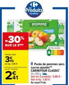 Vendu se  -30%  SUR LE 2 ME  345  Lekg: 2,16 €  Le 2 produt  241  Ke Produits  Carrefour  POMME  NUTRI-SCORE  B Purée de pommes sans sucres ajoutés CARREFOUR CLASSIC 16 x 100 Soit les 2 produits: 5,86