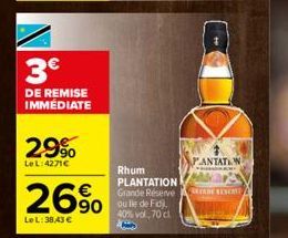 3€  DE REMISE IMMEDIATE  2.9%  LeL:4271€  26% 690  Le L: 38,43 €  Rhum PLANTATION Grande Réserve  40% vol, 70 cl Han  PANTATIW  GRINDE RESER 