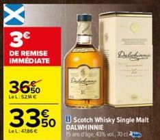 3€  DE REMISE IMMÉDIATE  36%  LeL:52M €  33%  LeL: 47.86 €  Dalhinne  Scotch Whisky Single Malt DALWHINNIE  15 ans d'age, 43% vol, 70 ct  Dalichine 