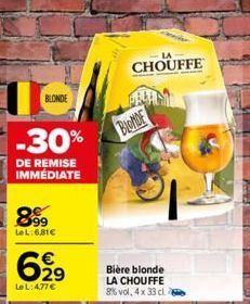 BLONDE  -30%  DE REMISE IMMÉDIATE  899  LeL:6,81€  €  6,99  Le L: 4,77 €  CHOUFFE  BLONDE  Bière blonde LA CHOUFFE 8% vol. 4x 33 cla 