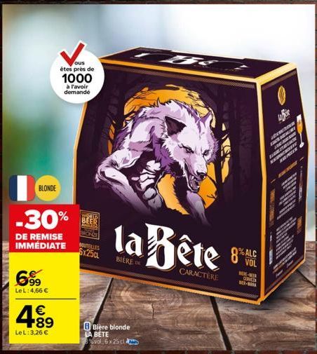 LEXIMIA  BLONDE  699  LeL: 4,66 €  4.8⁹  €  LeL: 3,26 €  ous étes près de  1000  à l'avoir demandé  -30%  DE REMISE IMMÉDIATE  BOUTEILLES $x25c  Bière blonde LA BETE  vol 6x25 cla  la Bête  BIERE DE  