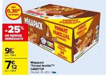 soit  0,30€ la brique  -25%  de remise immédiate  9%  lel: 1,98 €  7912  7€  le l:1,48 €  megapack  megapack  "format familial" candy'up chocolat, 24 x 20 cl  andyud  format familial  format familial 