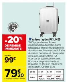 ARTE  5  LO  DE REMISE IMMÉDIATE  Apar  99€  -20% B Valises rigides PC LINES  100% polycarbonate. roues doubles multidirectionnelles Canne télescopique intégrée multipositionen aluminium avec bouton-p