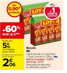 soit  0,90€  le paquet  -60%  sur le 2 me  staub  bn lot+1  vignette  bn lot 4  fill  biscuits bn  4 goût chocolat ou 2 goût fraise +2 goût chocolat, 4x 285 g soit les 2 produits: 7,22 €-soit le kg: 3