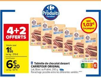 4+2  OFFERTS  Vendu sout  1  55 Le kg: 775 €  Les 6 pour  620  Le kg: 517 €  Tablette de chocolat dessert CARREFOUR ORIGINAL Lat, Blanc ou Praliné, 200 g Panachage possible entre les différentes varié