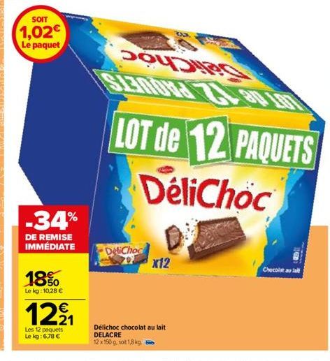 SOIT  1,02€ Le paquet  -34%  DE REMISE IMMÉDIATE  18%  Le kg:10,28 €  12⁹₁  Les 12 paquets  Le kg: 6,78 €  DeliChoc  70x12  Délichoc chocolat au lait DELACRE  12 x 150 g. soit 1,8 kg,  -  Chocolat au 