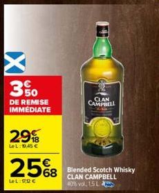 IX  3%  DE REMISE IMMÉDIATE  29  LeL: 1945 €  25%8  68  LeL: 1,12 €  CLAN CAMPBELL  Blended Scotch Whisky CLAN CAMPBELL 40% vol. 1,5 L 