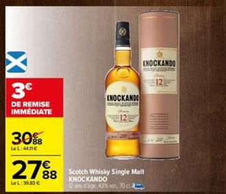 3€  DE REMISE IMMEDIATE  30%  LeL:4411€  27%8  Le L: 39,83 €  KNOCKANDO  Scotch Whisky Single Malt KNOCKANDO  12 ans d'âge, 43% vol, 70 cl  KNOCKANDO  12 