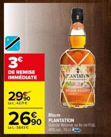 3€  DE REMISE IMMEDIATE  29%  Le L:42,71 €  26%  Le L:38,43 €  PLANTATIWN  *GARRAINILALA  SRANDE RESER  Rhum PLANTATION  Grande Réserve ou lle de Fidi 40% vol, 70 cl 