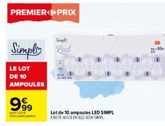 LE LOT DE 10 AMPOULES  PREMIER PRIX  999  Simpl  Simply Led  dont 1,20 € d'éco-participation  ONE KO  Lot de 10 ampoules LED SIMPL EXISTE AUSSI EN B22 60W SIMPL  B-60w E27 