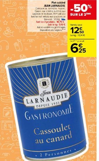 y  4K  B  GROT  Plat cuisiné  -50%  JEAN LARNAUDIE Cassoue: a card o upor Canax eux etiks. Lorties aux saucisse ce loulouse Pect salxSUR LE 2EME lentles out wricots aux suces ce ou use 03kg Soit les 2