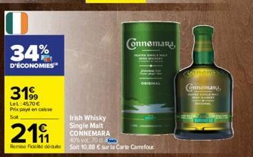 34%  D'ÉCONOMIES  3199  LeL:45,70 €  Prix payé en casse  Sot  €  2191  Irish Whisky  Single Malt CONNEMARA  40% vol. 20 d  Remise Fidé déduite Soit 10,88 € sur la Carte Carrefour  Connemara  MATEMAT  