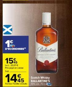 PATTY D'ÉCONOMIES  15%  Le L: 22.07 € Prix payé en caisse  So  Chinh anh m  CHINES  145  Remise Fidoté dédute 40% vol. 70 c  Scotch Whisky BALLANTINE'S 